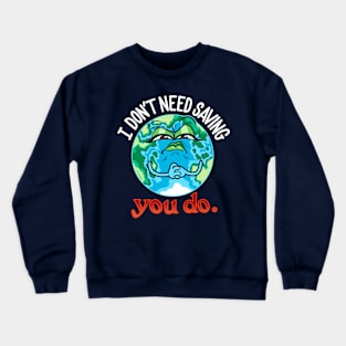 Angry Mother Earth ~ I Don't Need Saving Crewneck Sweatshirt